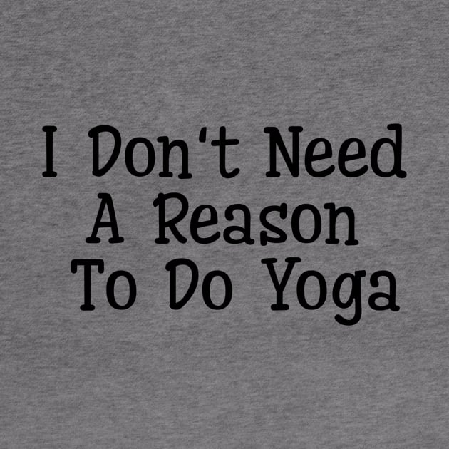 I Don't Need A Reason To Do Yoga by Jitesh Kundra